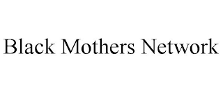 BLACK MOTHERS NETWORK