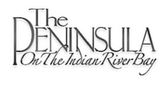 THE PENINSULA ON THE INDIAN RIVER BAY