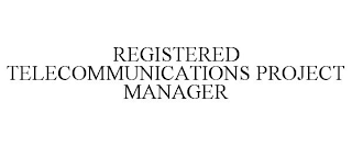 REGISTERED TELECOMMUNICATIONS PROJECT MANAGER