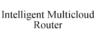 INTELLIGENT MULTICLOUD ROUTER