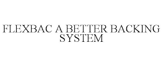 FLEXBAC A BETTER BACKING SYSTEM