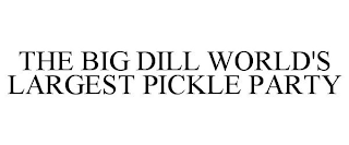 THE BIG DILL WORLD'S LARGEST PICKLE PARTY