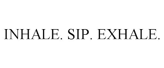 INHALE. SIP. EXHALE.