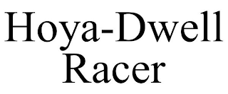 HOYA-DWELL RACER