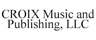 CROIX MUSIC AND PUBLISHING, LLC