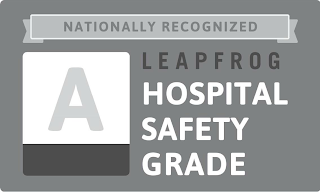 NATIONALLY RECOGNIZED LEAPFROG HOSPITAL SAFETY GRADE A