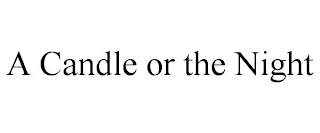 A CANDLE OR THE NIGHT