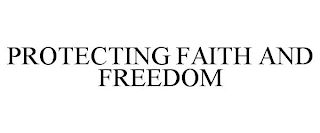 PROTECTING FAITH AND FREEDOM