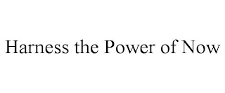 HARNESS THE POWER OF NOW