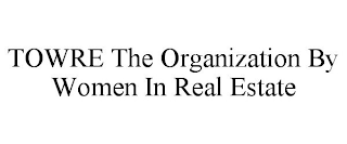 TOWRE THE ORGANIZATION BY WOMEN IN REAL ESTATE