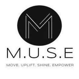 M M.U.S.E MOVE. UPLIFT. SHINE. EMPOWER