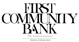 FIRST COMMUNITY BANK "THE TRADITION CONTINUES" DIVISION OF GLACIER BANK