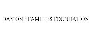 DAY ONE FAMILIES FOUNDATION