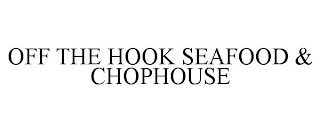 OFF THE HOOK SEAFOOD & CHOPHOUSE