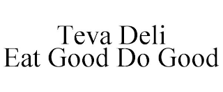 TEVA DELI EAT GOOD DO GOOD