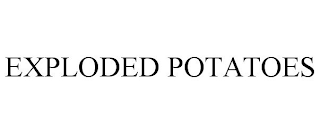 EXPLODED POTATOES