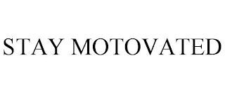 STAY MOTOVATED