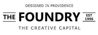 THE FOUNDRY EST 1996 DESIGNED IN PROVIDENCE THE CREATIVE CAPITAL