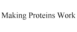 MAKING PROTEINS WORK