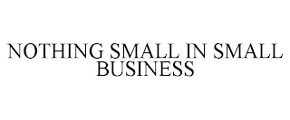NOTHING SMALL IN SMALL BUSINESS