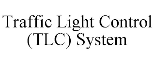 TRAFFIC LIGHT CONTROL (TLC) SYSTEM