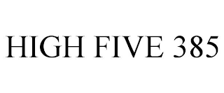 HIGH FIVE 385