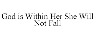 GOD IS WITHIN HER SHE WILL NOT FALL