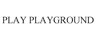 PLAY PLAYGROUND