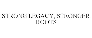 STRONG LEGACY, STRONGER ROOTS