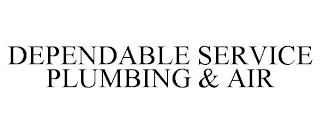 DEPENDABLE SERVICE PLUMBING & AIR