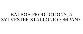 BALBOA PRODUCTIONS, A SYLVESTER STALLONE COMPANY