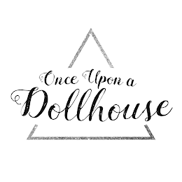 ONCE UPON A DOLLHOUSE