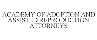 ACADEMY OF ADOPTION AND ASSISTED REPRODUCTION ATTORNEYS