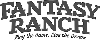 FANTASY RANCH PLAY THE GAME, LIVE THE DREAM