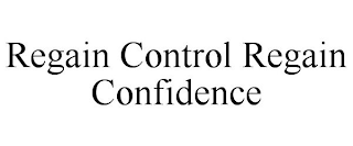 REGAIN CONTROL REGAIN CONFIDENCE