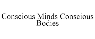 CONSCIOUS MINDS CONSCIOUS BODIES