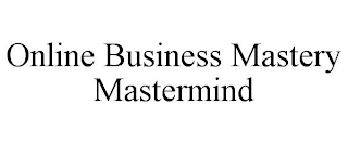 ONLINE BUSINESS MASTERY MASTERMIND