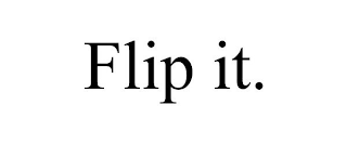 FLIP IT.