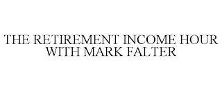 THE RETIREMENT INCOME HOUR WITH MARK FALTER