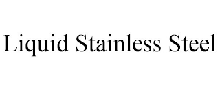 LIQUID STAINLESS STEEL