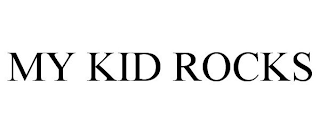 MY KID ROCKS