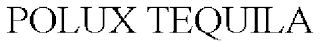 POLUX TEQUILA