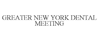 GREATER NEW YORK DENTAL MEETING