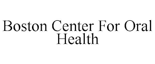 BOSTON CENTER FOR ORAL HEALTH