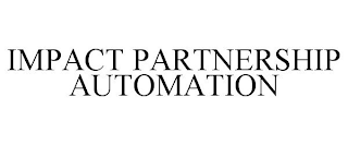 IMPACT PARTNERSHIP AUTOMATION