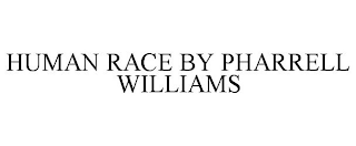 HUMAN RACE BY PHARRELL WILLIAMS