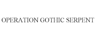 OPERATION GOTHIC SERPENT