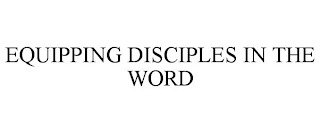 EQUIPPING DISCIPLES IN THE WORD