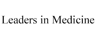 LEADERS IN MEDICINE