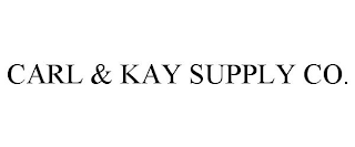 CARL & KAY SUPPLY CO.